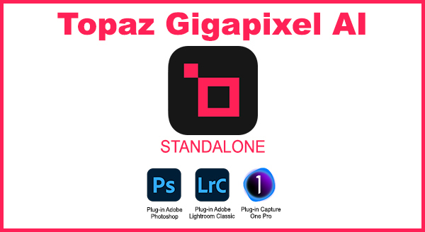 Topaz Gigapixel AI v8.1.1 x64 Pro Standalone et Plugin PS/LR/C1 Anglais BAT 2024